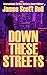 Down These Streets by James Scott Bell