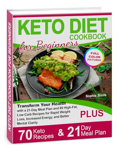 Keto Diet Cookbook for Beginners: 21-Day Meal Plan and 80 High-Fat, Low-Carb Ketogenic Recipes to Boost Energy, Mental Clarity, and Metabolism (Kindle Edition)