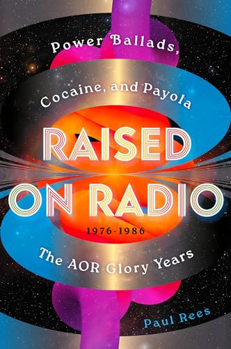 Raised on Radio: Power Ballads, Cocaine & Payola – the AOR Glory Years 1976-1986 (Hardcover)