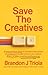 Save The Creatives: 8 Uncommon Keys for Achieving Abundant Success and Bulletproofing Your Career Against AI as a Creative Professional