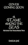 A Flame Among the Seas by Emilia Jae