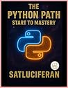 The Python Path Start to Mastery: from zero to hero master python