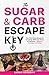 The Sugar & Carb Escape Key...