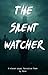 The Silent Watcher: A eleve...