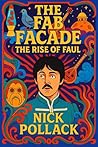 THE FAB FACADE: THE RISE OF FAUL: (A Cosmic Rock ’n’ Roll Conspiracy of Dopplegängers, Vinyl Truths, and the Song Behind the Façade.)