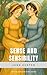 Sense and Sensibility: Jane Austen's Romantic Classic of Sisters, Society, and Heart