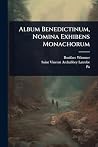 Album Benedictinum, Nomina Exhibens Monachorum