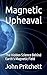 Magnetic Upheaval: The Hidd...