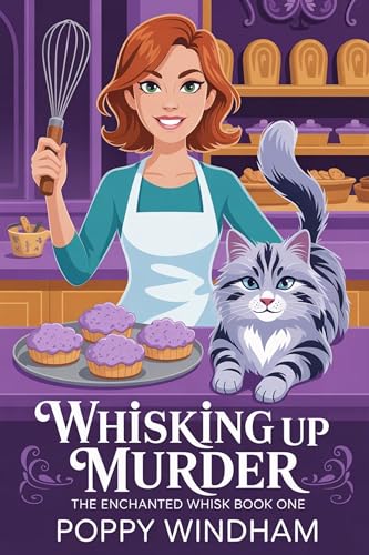 Whisking Up Murder: A Magical Bakery Cozy Mystery (The Enchanted Whisk Book 1)