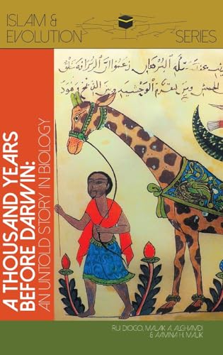 A Thousand Years Before Darwin: Untold Stories of Muslim Scholars' Contributions to Anatomy and Evolutionary Biology (Islam and Evolution)
