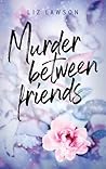 Murder between friends by Liz Lawson
