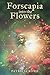 Forscapia into the Flowers