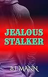 JEALOUS STALKER by BJ Mann