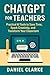 ChatGPT for Teachers: Pract...