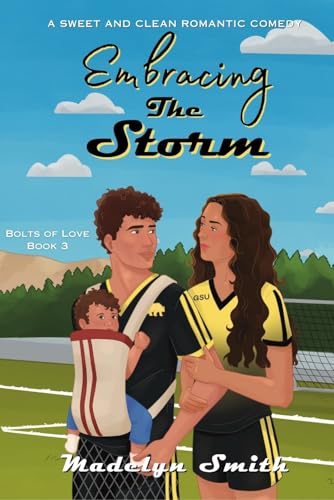 Embracing the Storm: A Sweet and Clean Romantic Comedy (Bolts of Love Book 3)