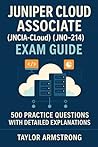 Juniper Cloud Associate (JNCIA-Cloud) Exam Guide: 500 Practice Questions with Detailed Explanations