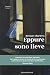 Eppure Sono Lieve: Una storia vera di violenza psicologica, in un romanzo appassionante, indispensabile per conoscere meccanismi, conseguenze ... perversa del maltrattatore. (Italian Edition)