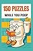 150 Puzzles While You Poop by Jamie Clarke