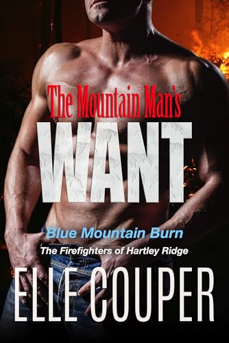 The Mountain Man's Want: A Mountain Man OTT Instalove Short Romance (Blue Mountain Burn: The Firefighters of Hartley Ridge Book 3)