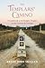 The Templars' Camino: A Guidebook to the Knights Templar on the Camino de Santiago