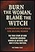 Burn the Woman, Blame the W...