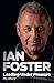 Leading Under Pressure: The inside story of Ian Foster's All Blacks for fans of LEGACY and THE ART OF WINNING