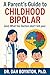 A Parent's Guide to Childhood Bipolar: (and, What the Doctors don’t tell you)