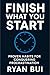 Finish What You Start by Ryan Bui