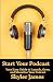 Start Your Podcast: Your Ea...