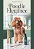 Poodle Elegance: Your Essen...
