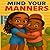 Mind Your Manners