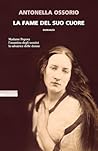 La fame del suo cuore by Antonella Ossorio