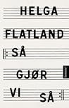 Så gjør vi så by Helga Flatland