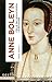 Anne Boleyn: Celle qui bouleversa le royaume