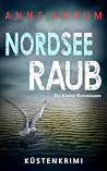 Nordsee Raub - Die Küstenkommissare: Küstenkrimi Nordseekrimi (Die Nordsee-Kommissare 29)