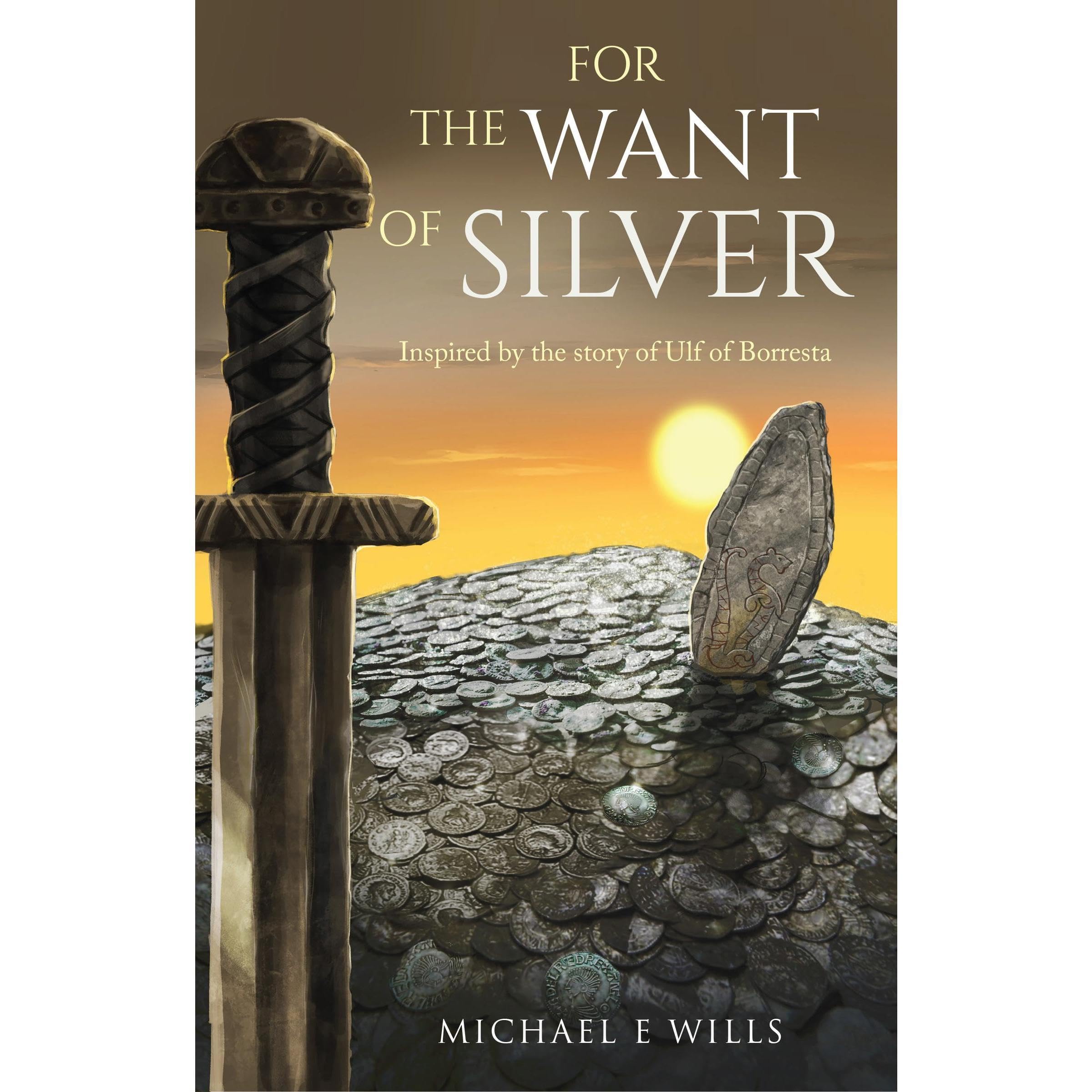 For the Want of Silver: A Viking Age Historical Epic of Conquest, Silver and Blood
