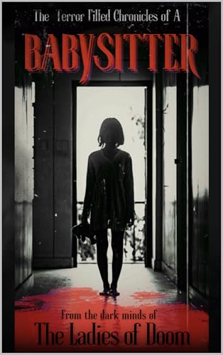 The Terror Filled Chronicles of A Babysitter (Kindle Edition)
