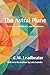 The Astral Plane: Its scenery, inhabitants, & phenomena: Illustrated, annotated, and with a new introduction