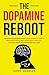 The Dopamine Reboot: The Simple Blueprint to Breaking Addictive Habits, Mastering Focus, and Taking Back Your Life - Without Giving Up Everything You Love (Restore Life)