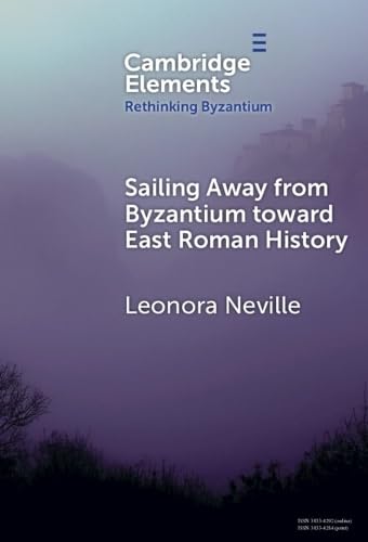 Sailing Away from Byzantium Toward East Roman History (Rethinking Byzantium)