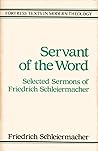 Servant of the Word: Selected Sermons of Friedrich Schleiermacher (Fortress Texts in Modern Theology)