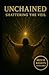 UNCHAINED Shattering The Veil by Jason Keen