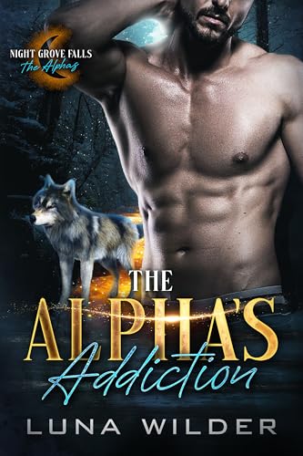 The Alpha's Addiction (Night Grove Falls: The Alphas Book 1)