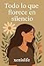 Todo lo que florece en silencio (Spanish Edition)