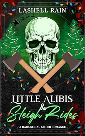 Little Alibis & Sleigh Rides: A Dark Serial Killer Romance Novella (Dark Holiday Series Book 3)