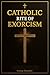 Catholic Rite of Exorcism by George Benedict