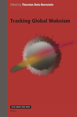 Tracking Global Wokeism (Value Inquiry Book Series, 407)