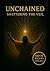 UNCHAINED Shattering The Veil by Jason Keen