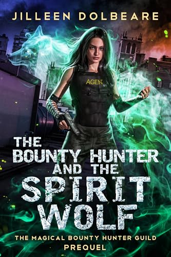 The Bounty Hunter and the Spirit Wolf: An Urban Fantasy Action Adventure (The Magical Bounty Hunter's Guild)
