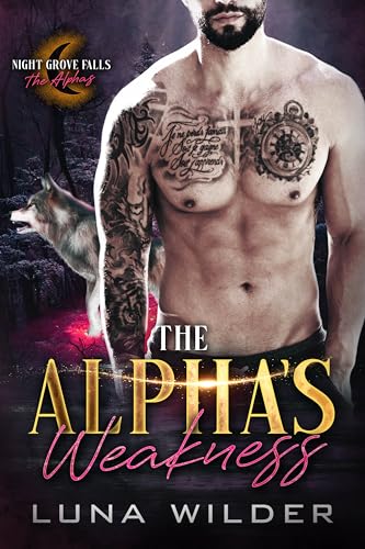 The Alpha's Weakness (Night Grove Falls: The Alphas Book 4)